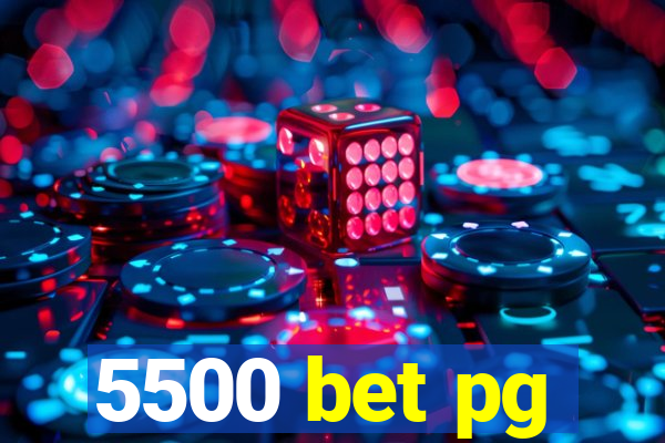 5500 bet pg